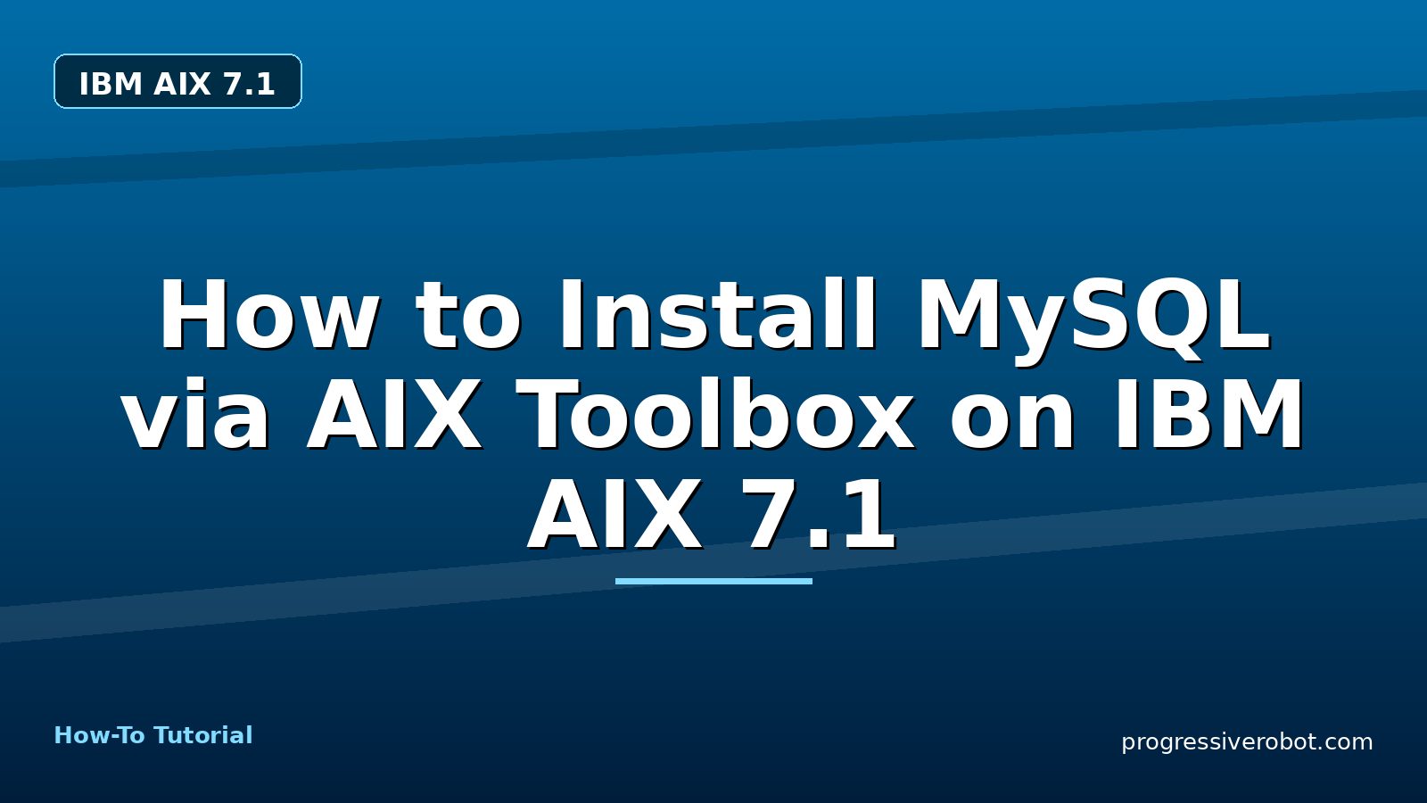 How to Install MySQL via AIX Toolbox on IBM AIX 7.1 — step-by-step IBM AIX 7.1 tutorial on Progressive Robot