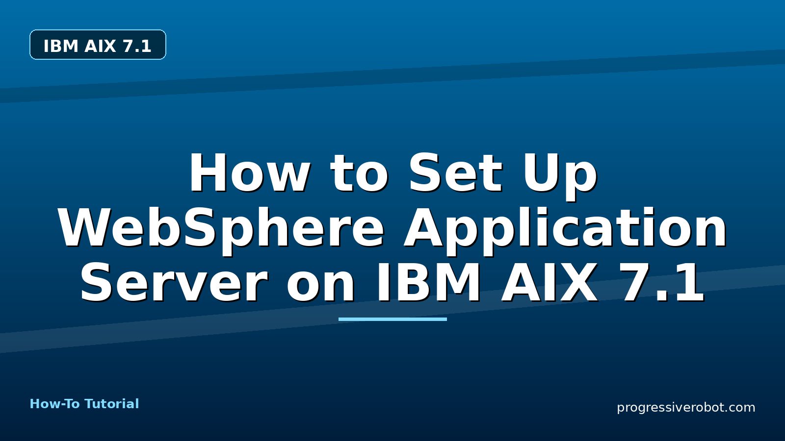 How to Set Up WebSphere Application Server on IBM AIX 7.1 — step-by-step IBM AIX 7.1 tutorial on Progressive Robot
