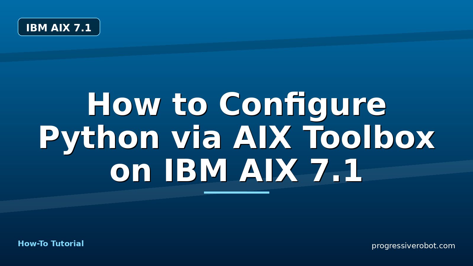 How to Configure Python via AIX Toolbox on IBM AIX 7.1 — step-by-step IBM AIX 7.1 tutorial on Progressive Robot