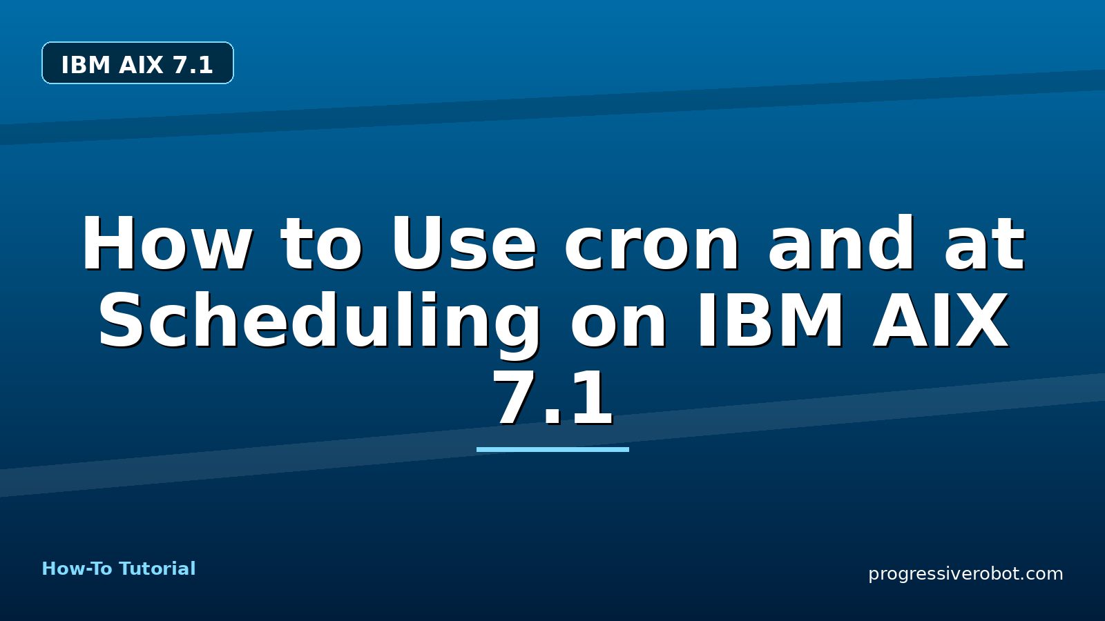 How to Use cron and at Scheduling on IBM AIX 7.1 — step-by-step IBM AIX 7.1 tutorial on Progressive Robot