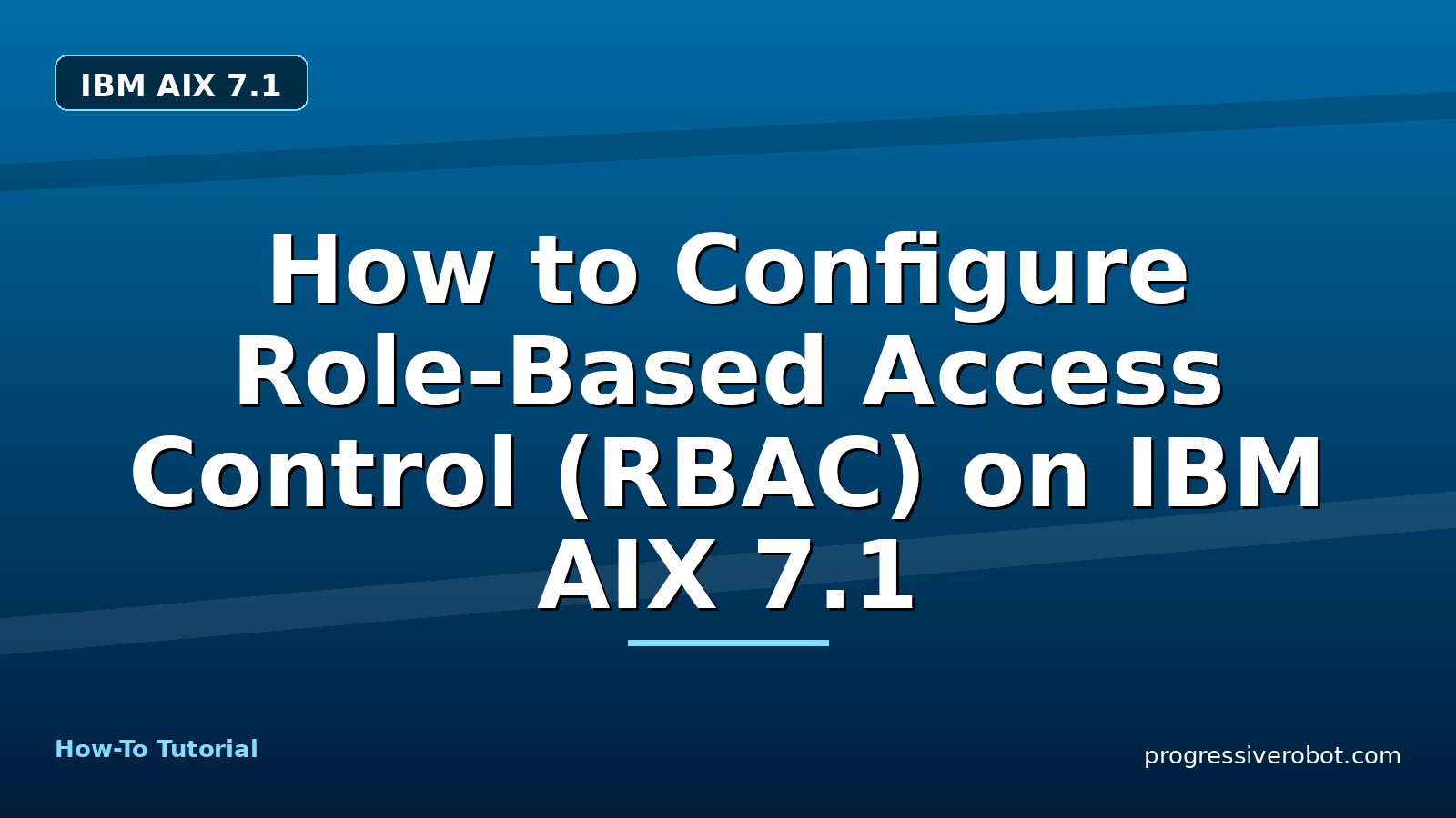 How to Configure Role-Based Access Control (RBAC) on IBM AIX 7.1 — step-by-step IBM AIX 7.1 tutorial on Progressive Robot