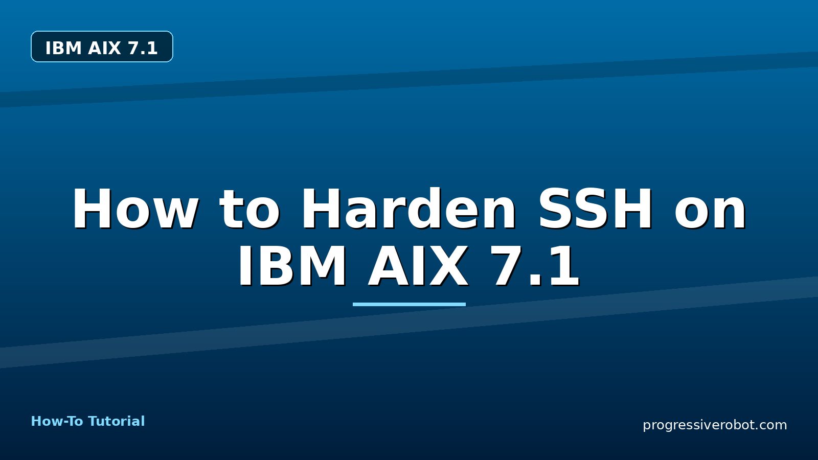 How to Harden SSH on IBM AIX 7.1 — step-by-step IBM AIX 7.1 tutorial on Progressive Robot
