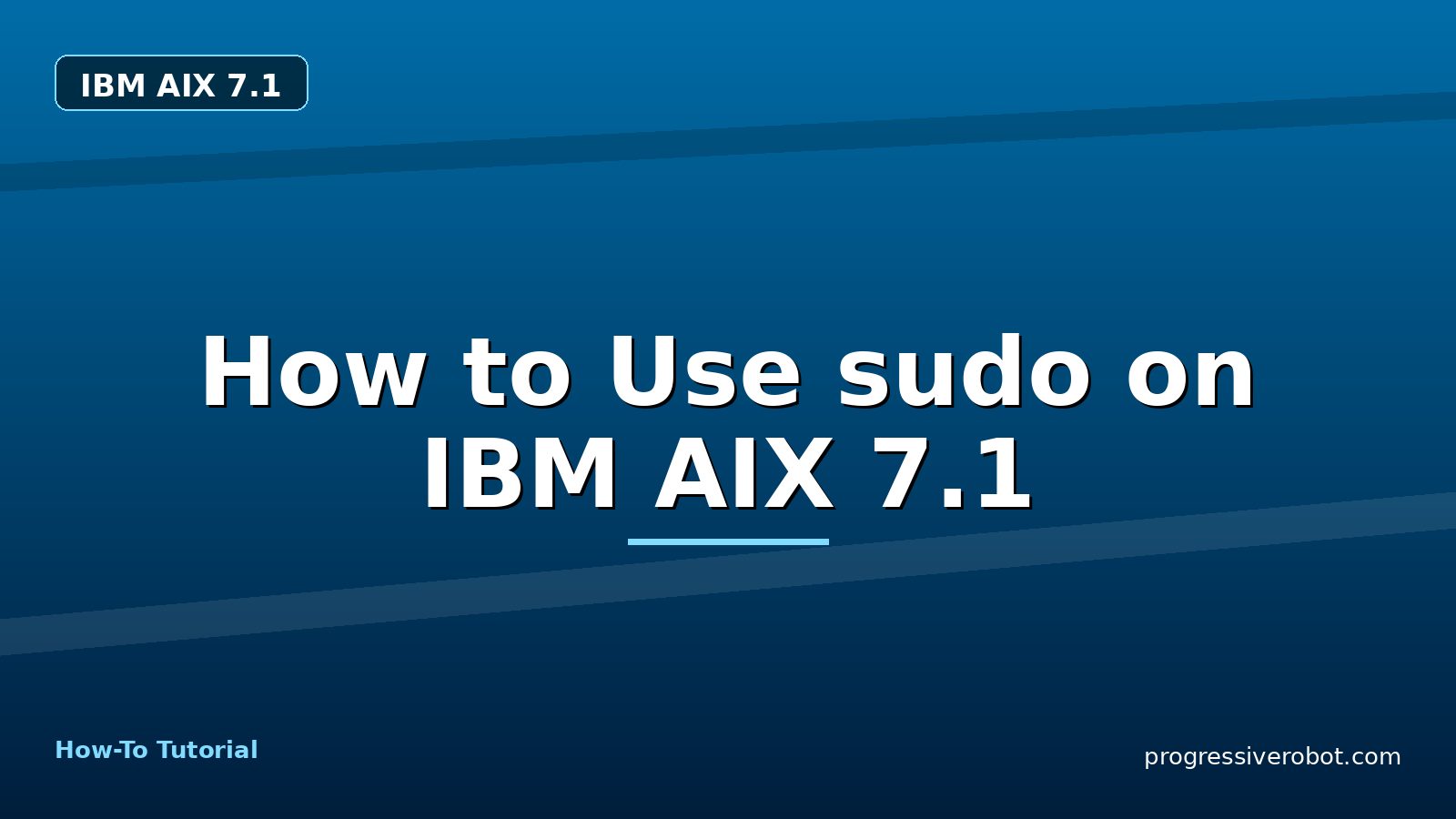 How to Use sudo on IBM AIX 7.1 — step-by-step IBM AIX 7.1 tutorial on Progressive Robot