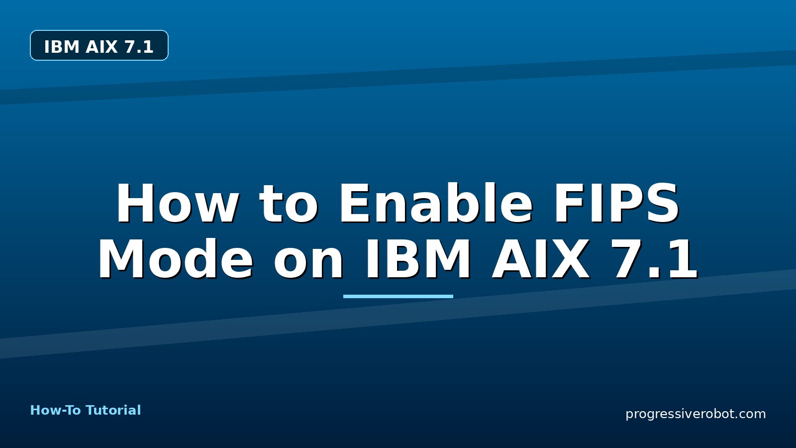 How to Enable FIPS Mode on IBM AIX 7.1 — step-by-step IBM AIX 7.1 tutorial on Progressive Robot