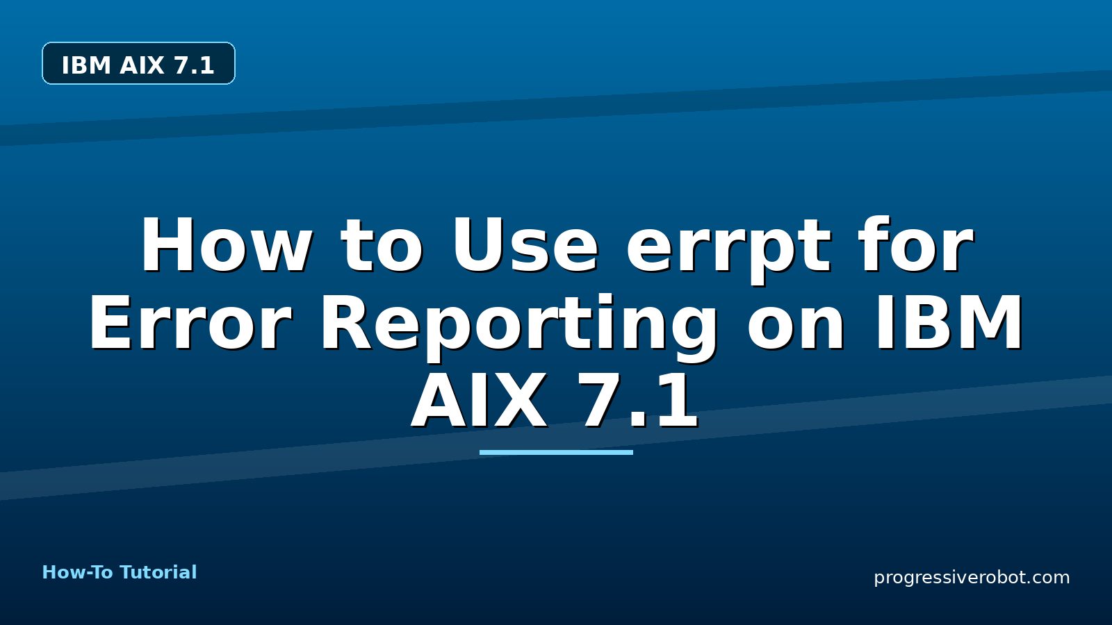 How to Use errpt for Error Reporting on IBM AIX 7.1 — step-by-step IBM AIX 7.1 tutorial on Progressive Robot