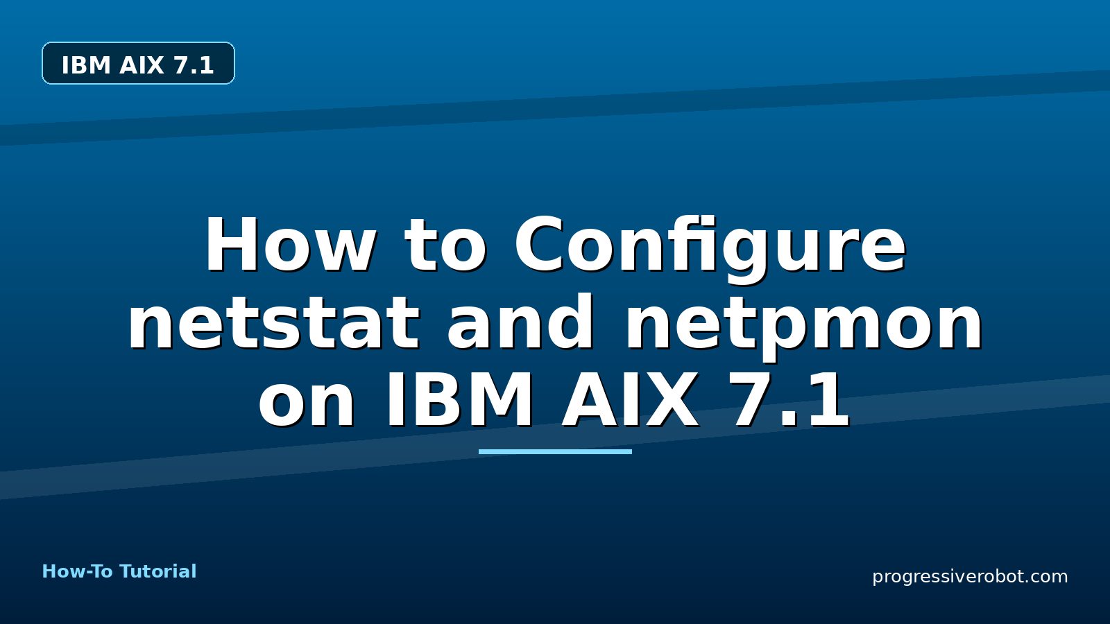 How to Configure netstat and netpmon on IBM AIX 7.1 — step-by-step IBM AIX 7.1 tutorial on Progressive Robot