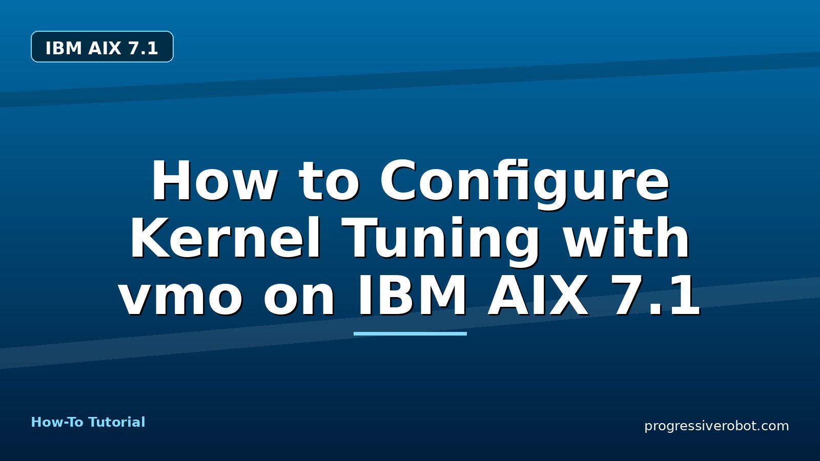 How to Configure Kernel Tuning with vmo on IBM AIX 7.1 — step-by-step IBM AIX 7.1 tutorial on Progressive Robot
