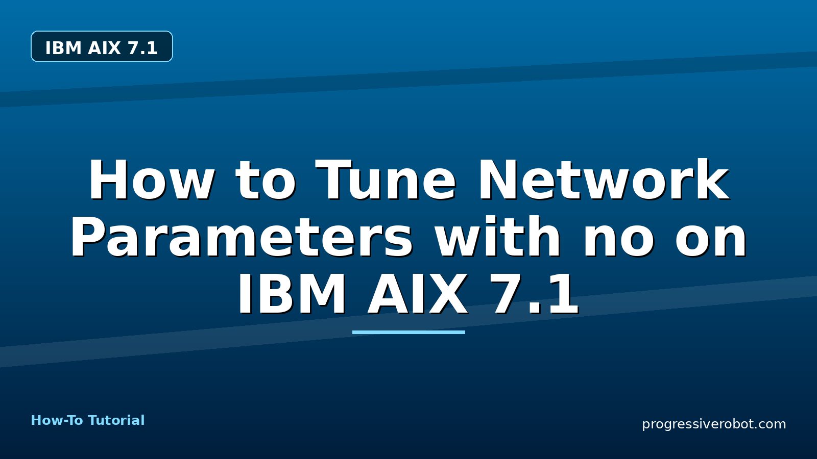 How to Tune Network Parameters with no on IBM AIX 7.1 — step-by-step IBM AIX 7.1 tutorial on Progressive Robot