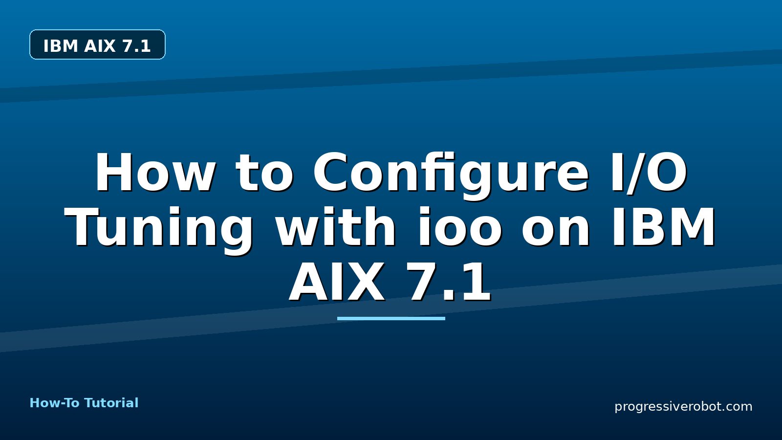How to Configure I/O Tuning with ioo on IBM AIX 7.1 — step-by-step IBM AIX 7.1 tutorial on Progressive Robot