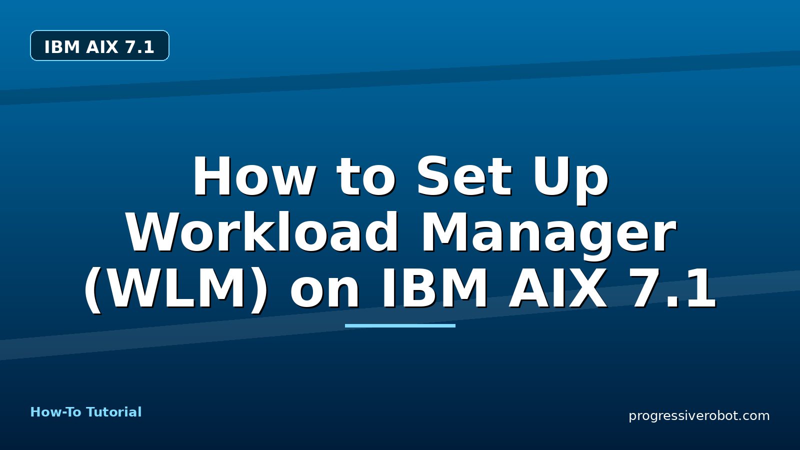 How to Set Up Workload Manager (WLM) on IBM AIX 7.1 — step-by-step IBM AIX 7.1 tutorial on Progressive Robot