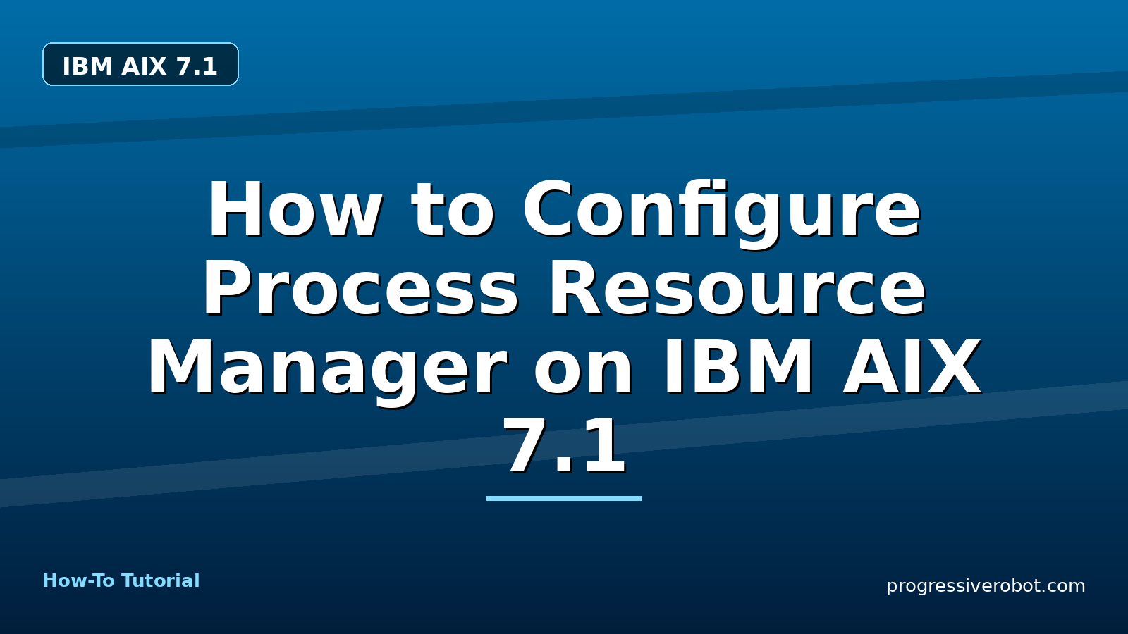 How to Configure Process Resource Manager on IBM AIX 7.1 — step-by-step IBM AIX 7.1 tutorial on Progressive Robot