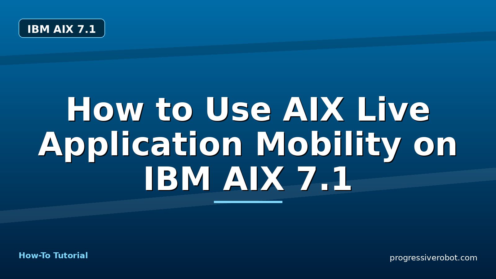 How to Use AIX Live Application Mobility on IBM AIX 7.1 — step-by-step IBM AIX 7.1 tutorial on Progressive Robot