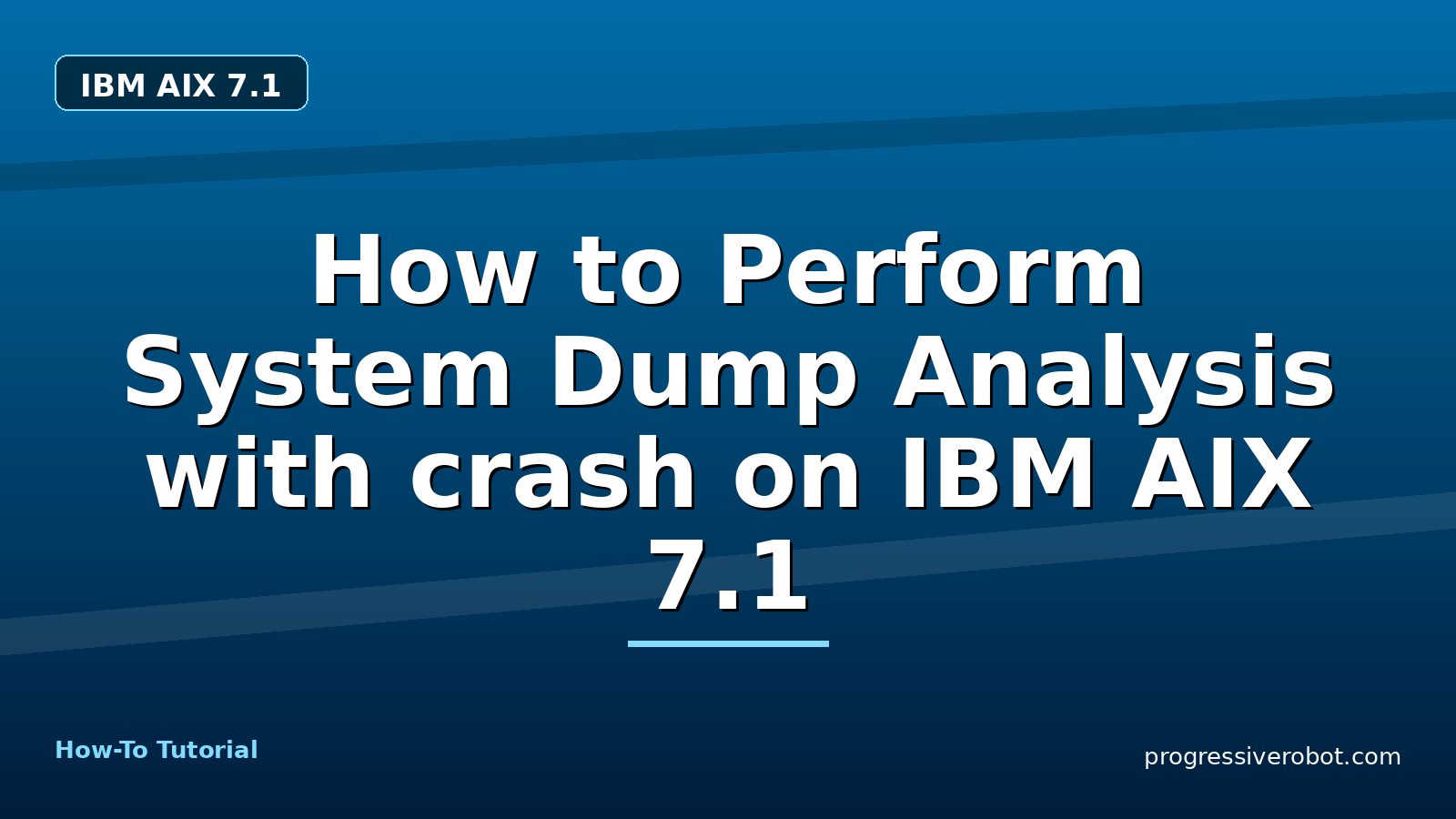 How to Perform System Dump Analysis with crash on IBM AIX 7.1 — step-by-step IBM AIX 7.1 tutorial on Progressive Robot