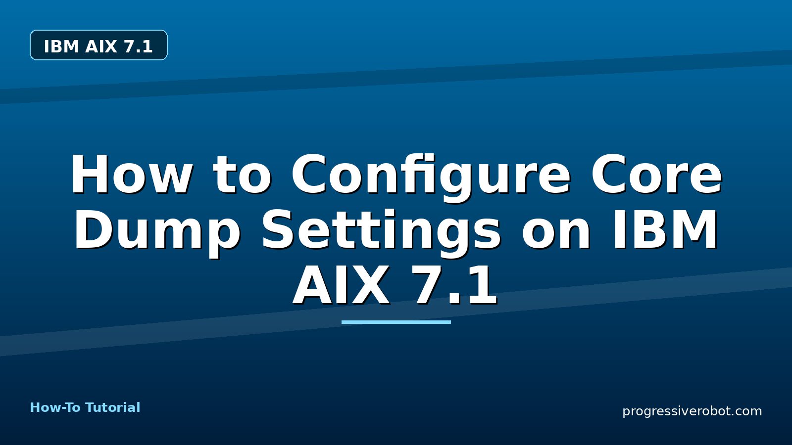 How to Configure Core Dump Settings on IBM AIX 7.1 — step-by-step IBM AIX 7.1 tutorial on Progressive Robot