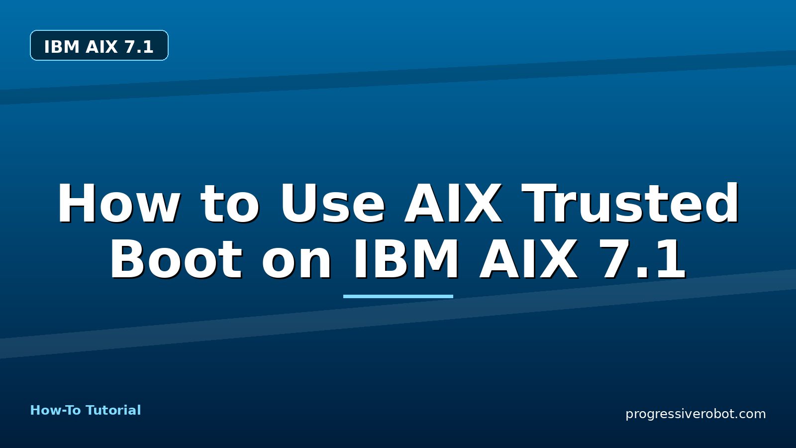 How to Use AIX Trusted Boot on IBM AIX 7.1 — step-by-step IBM AIX 7.1 tutorial on Progressive Robot