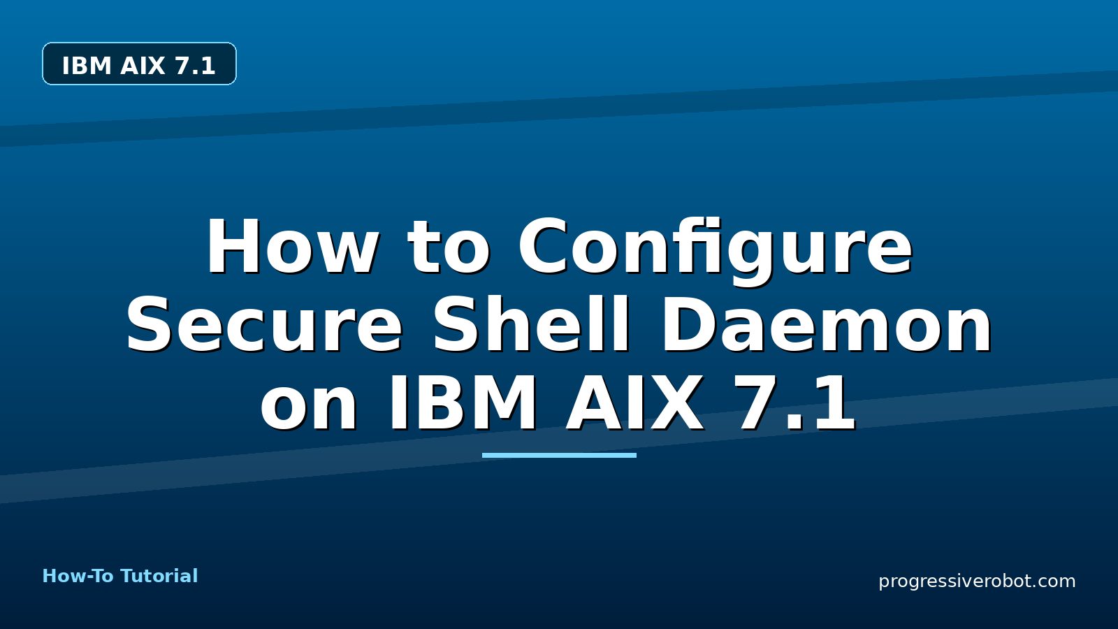How to Configure Secure Shell Daemon on IBM AIX 7.1 — step-by-step IBM AIX 7.1 tutorial on Progressive Robot