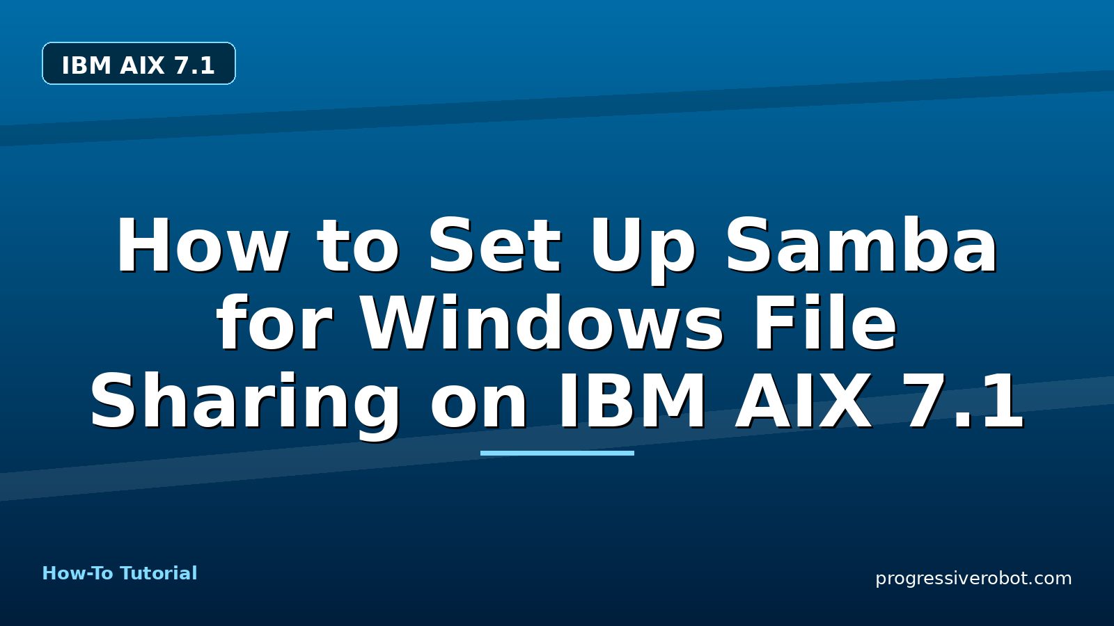 How to Set Up Samba for Windows File Sharing on IBM AIX 7.1 — step-by-step IBM AIX 7.1 tutorial on Progressive Robot