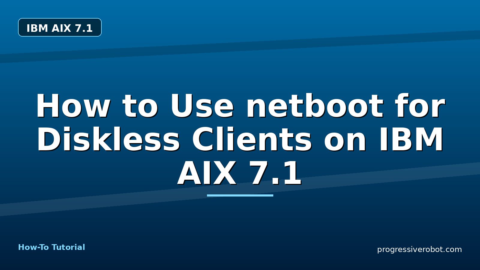 How to Use netboot for Diskless Clients on IBM AIX 7.1 — step-by-step IBM AIX 7.1 tutorial on Progressive Robot