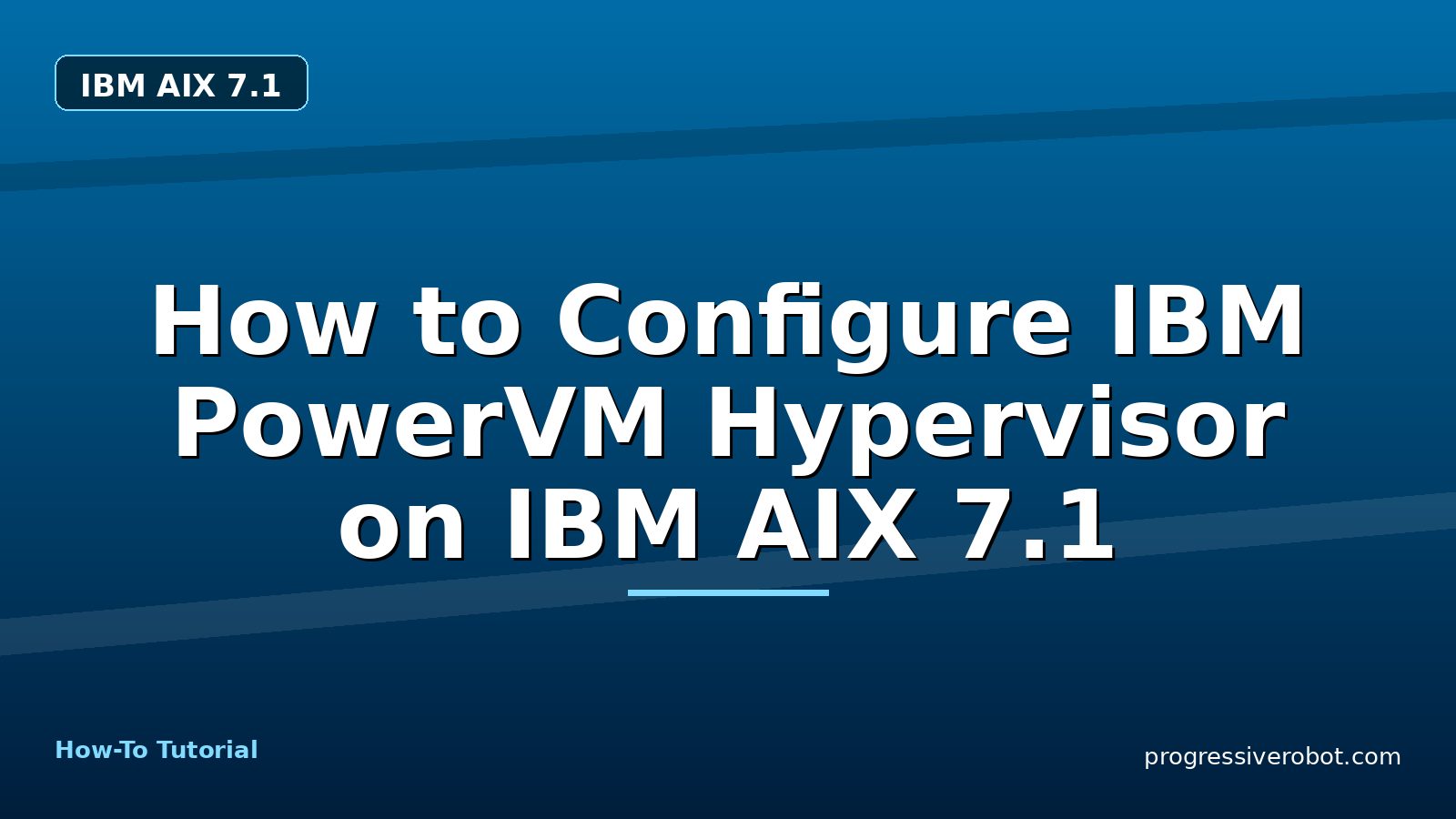 How to Configure IBM PowerVM Hypervisor on IBM AIX 7.1 — step-by-step IBM AIX 7.1 tutorial on Progressive Robot