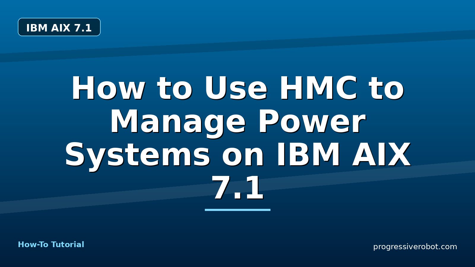 How to Use HMC to Manage Power Systems on IBM AIX 7.1 — step-by-step IBM AIX 7.1 tutorial on Progressive Robot