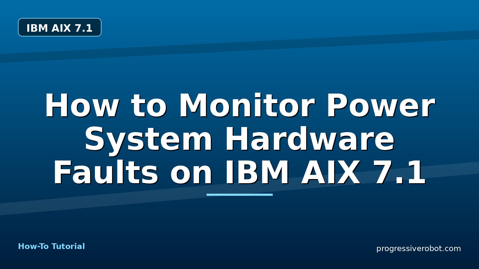 How to Monitor Power System Hardware Faults on IBM AIX 7.1 — step-by-step IBM AIX 7.1 tutorial on Progressive Robot