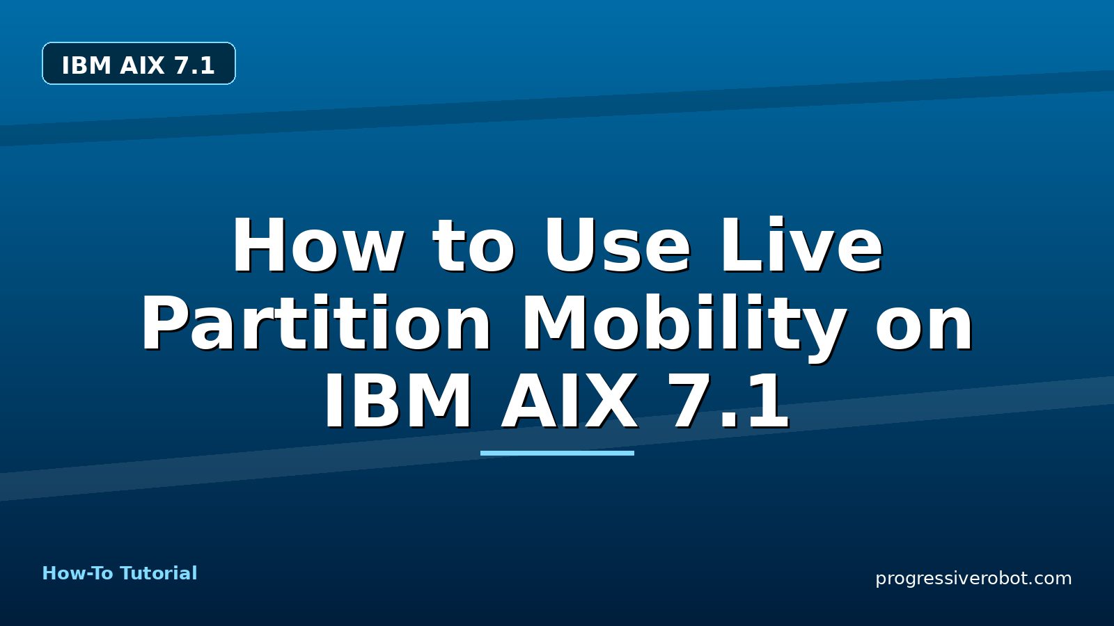 How to Use Live Partition Mobility on IBM AIX 7.1 — step-by-step IBM AIX 7.1 tutorial on Progressive Robot