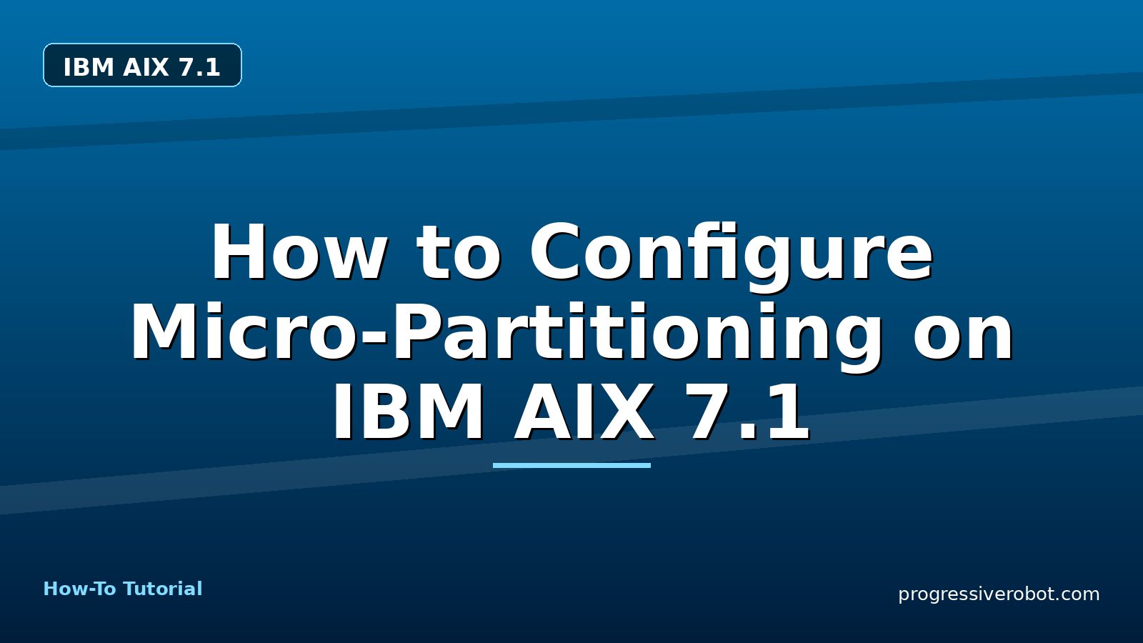How to Configure Micro-Partitioning on IBM AIX 7.1 — step-by-step IBM AIX 7.1 tutorial on Progressive Robot