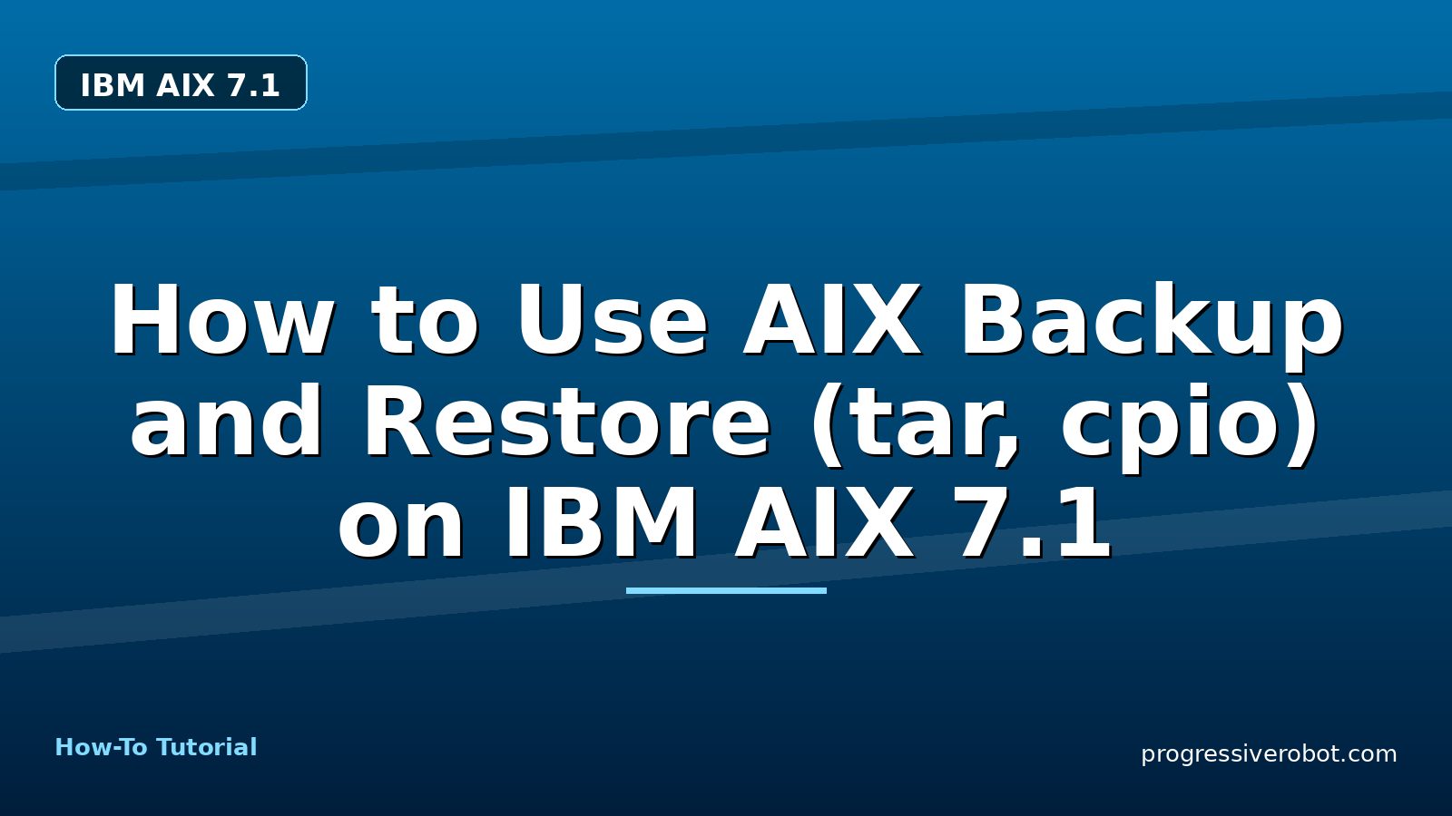 How to Use AIX Backup and Restore (tar, cpio) on IBM AIX 7.1 — step-by-step IBM AIX 7.1 tutorial on Progressive Robot