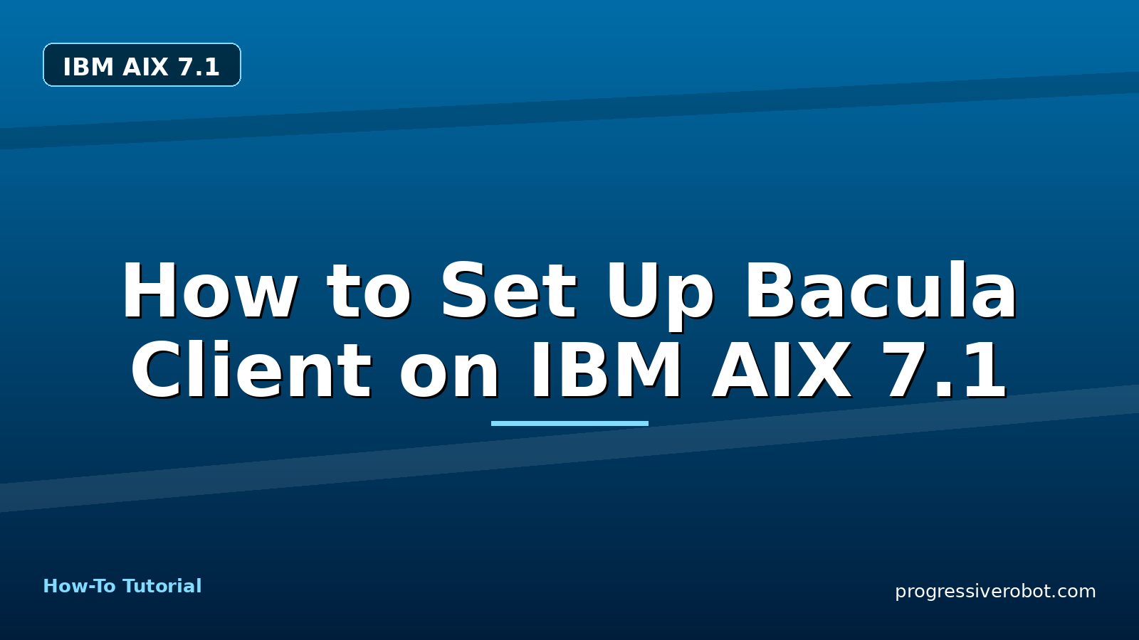 How to Set Up Bacula Client on IBM AIX 7.1 — step-by-step IBM AIX 7.1 tutorial on Progressive Robot