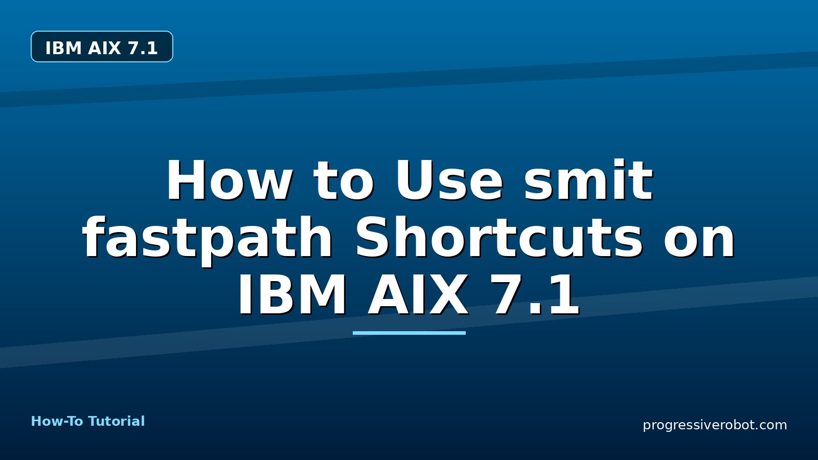 How to Use smit fastpath Shortcuts on IBM AIX 7.1 — step-by-step IBM AIX 7.1 tutorial on Progressive Robot