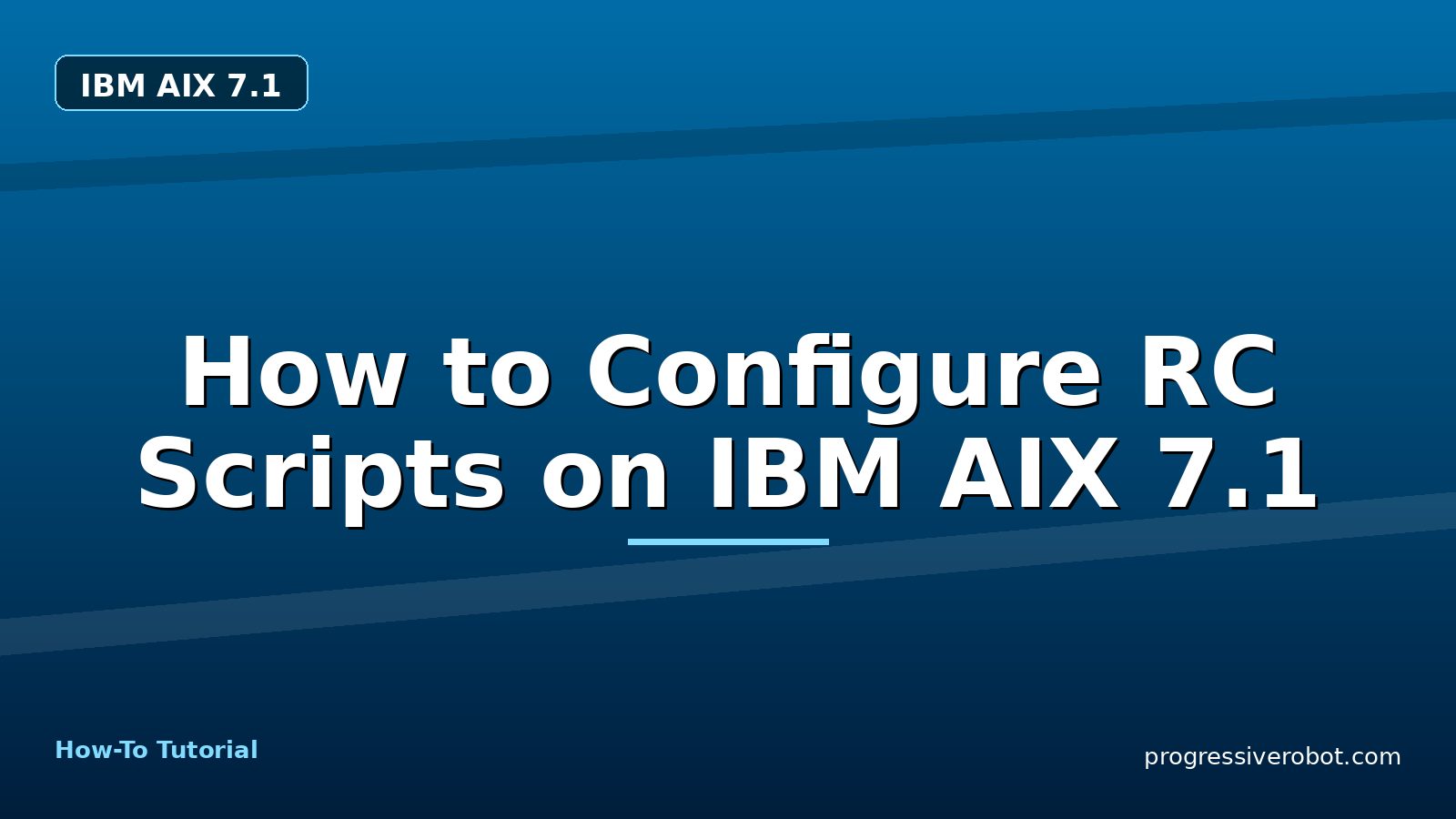 How to Configure RC Scripts on IBM AIX 7.1 — step-by-step IBM AIX 7.1 tutorial on Progressive Robot