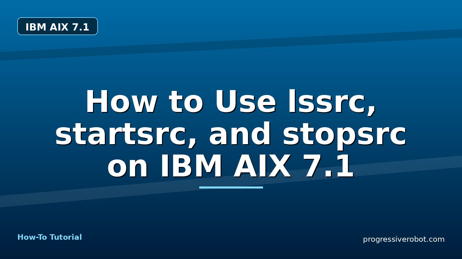 How to Use lssrc, startsrc, and stopsrc on IBM AIX 7.1 — step-by-step IBM AIX 7.1 tutorial on Progressive Robot
