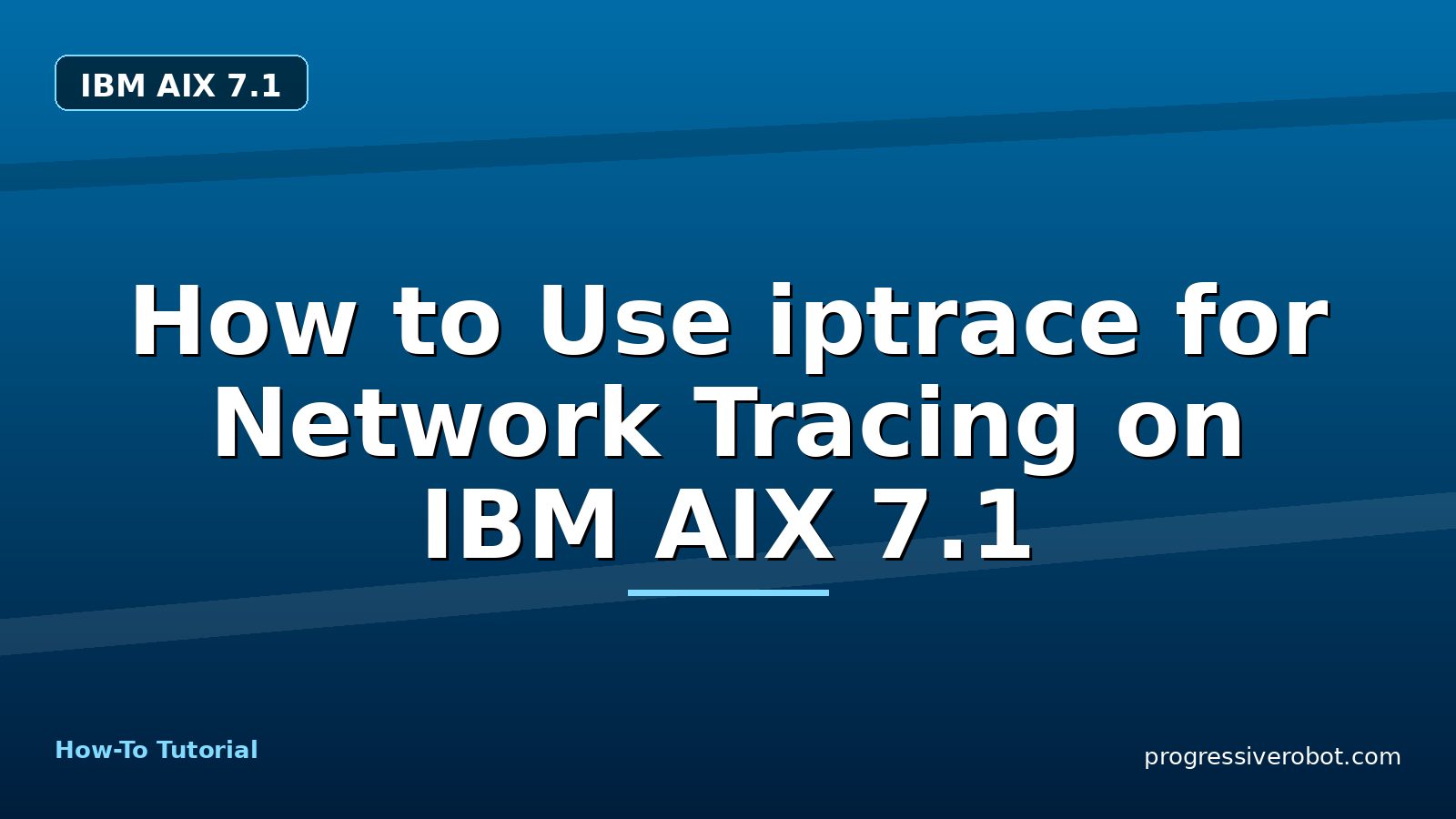 How to Use iptrace for Network Tracing on IBM AIX 7.1 — step-by-step IBM AIX 7.1 tutorial on Progressive Robot