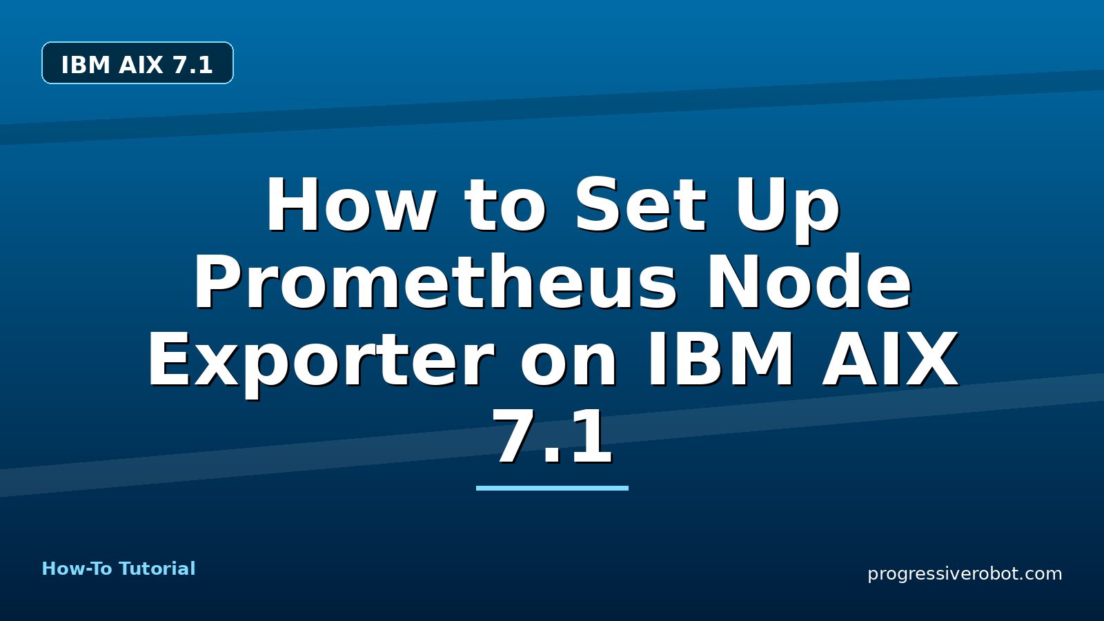 How to Set Up Prometheus Node Exporter on IBM AIX 7.1 — step-by-step IBM AIX 7.1 tutorial on Progressive Robot