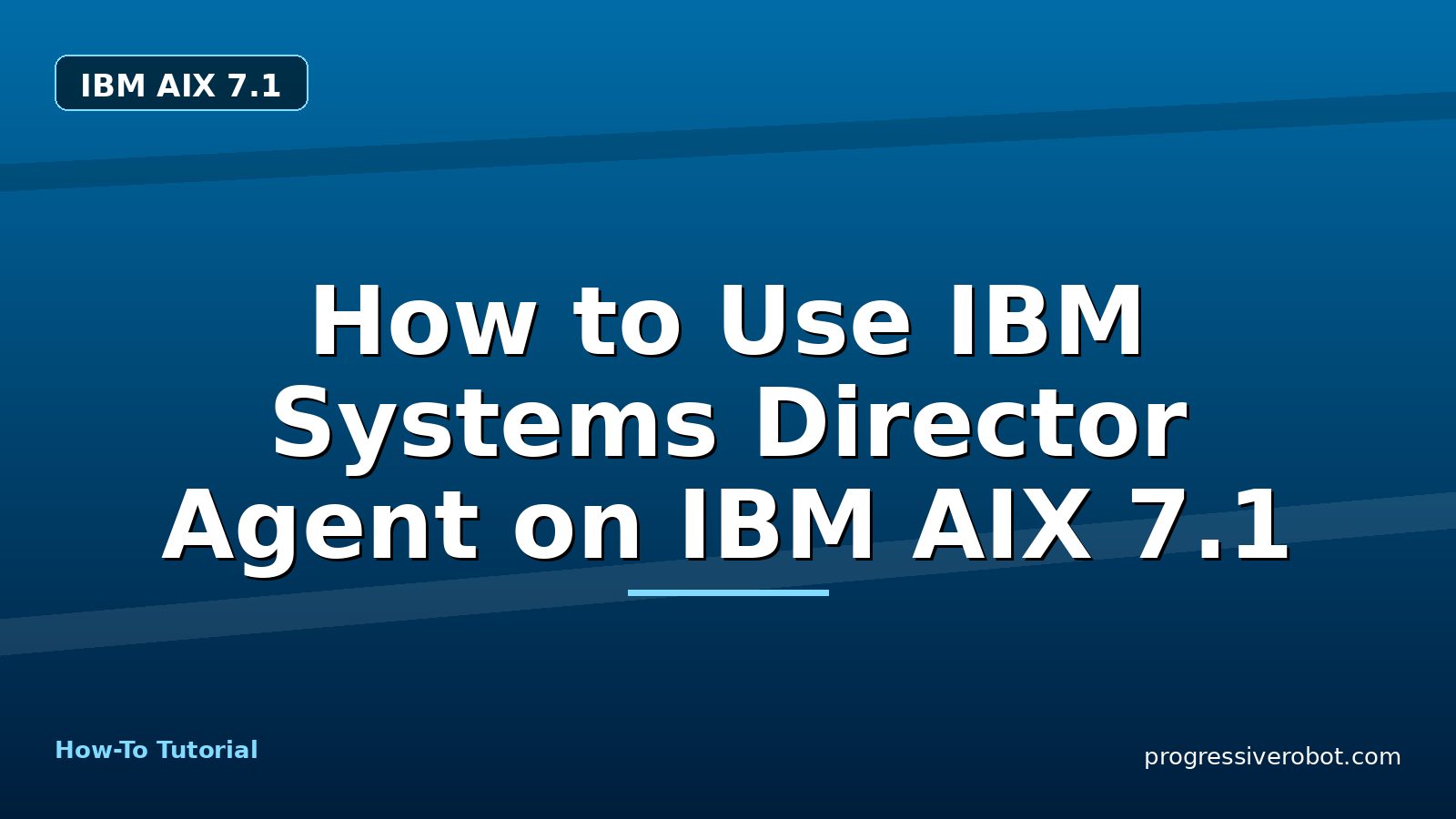 How to Use IBM Systems Director Agent on IBM AIX 7.1 — step-by-step IBM AIX 7.1 tutorial on Progressive Robot