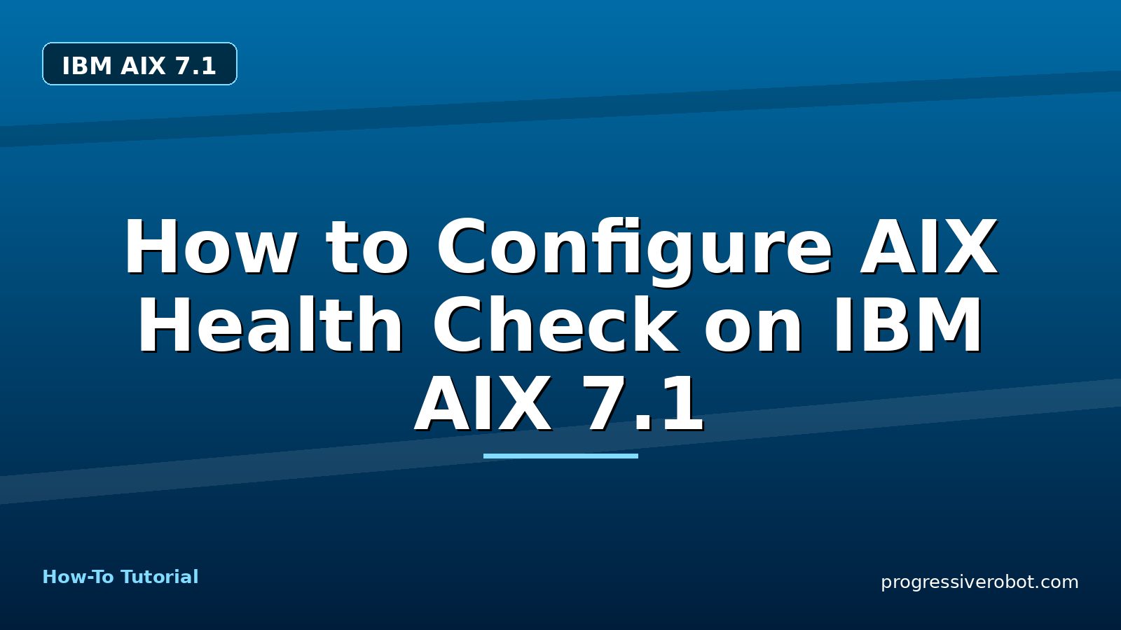 How to Configure AIX Health Check on IBM AIX 7.1 — step-by-step IBM AIX 7.1 tutorial on Progressive Robot