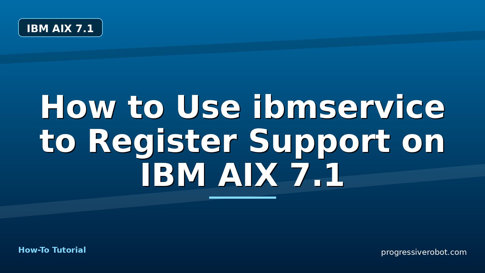 How to Use ibmservice to Register Support on IBM AIX 7.1 — step-by-step IBM AIX 7.1 tutorial on Progressive Robot