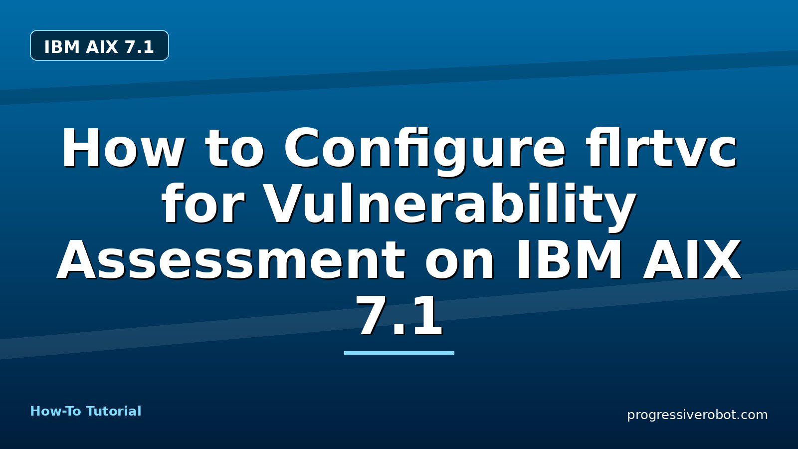 How to Configure flrtvc for Vulnerability Assessment on IBM AIX 7.1 — step-by-step IBM AIX 7.1 tutorial on Progressive Robot
