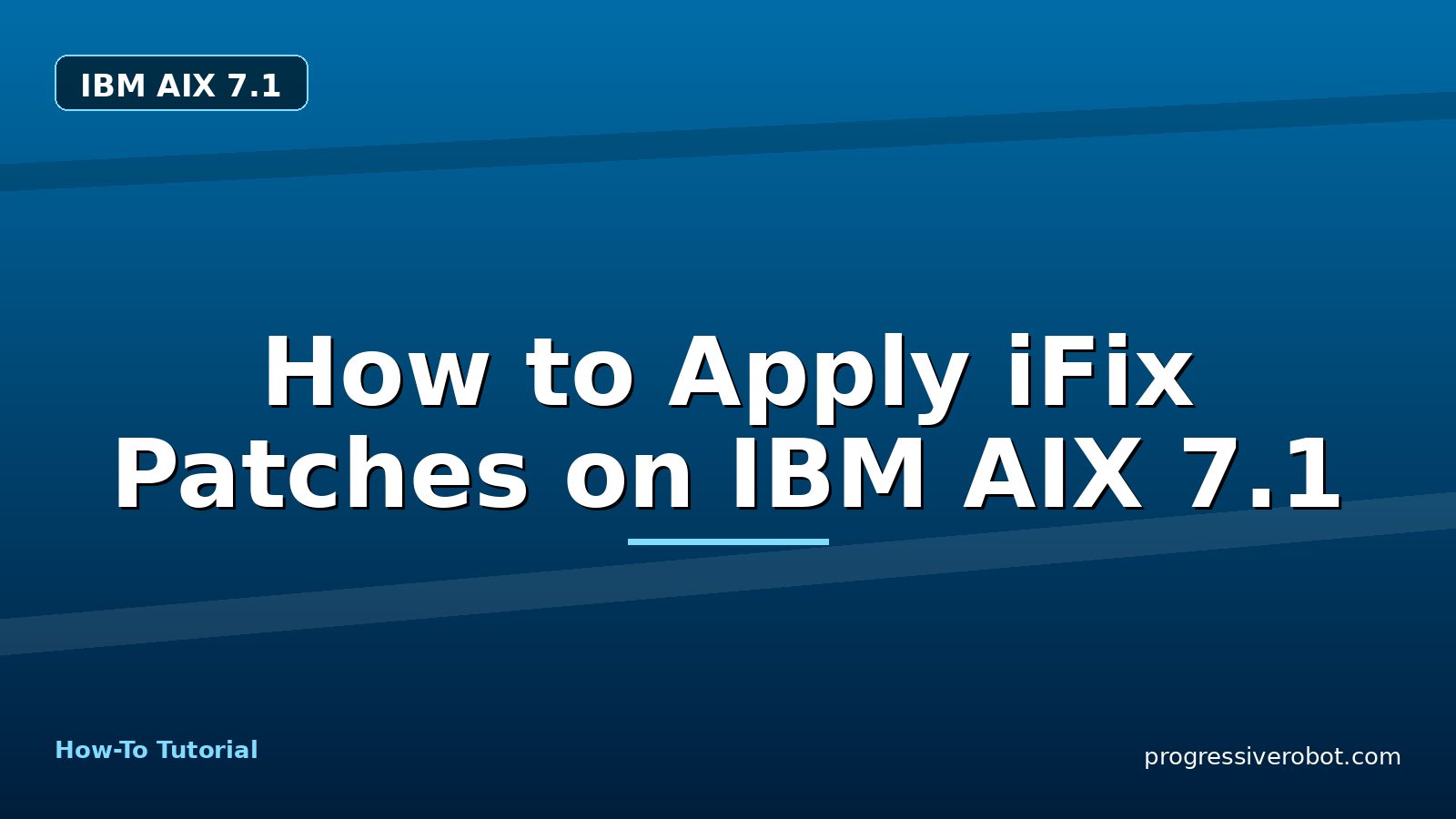 How to Apply iFix Patches on IBM AIX 7.1 — step-by-step IBM AIX 7.1 tutorial on Progressive Robot