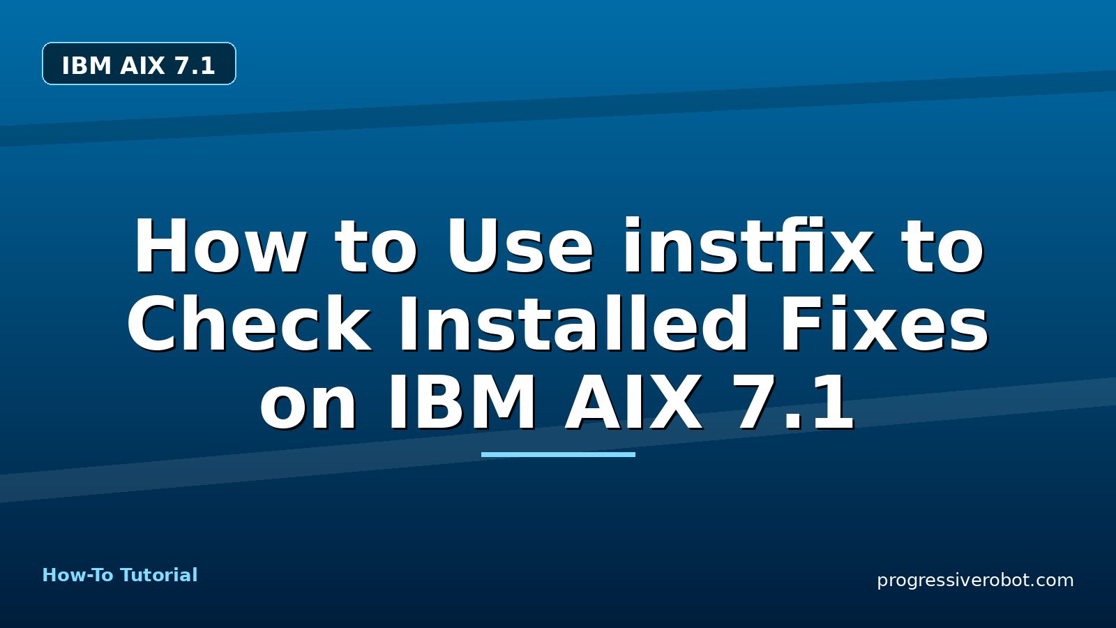 How to Use instfix to Check Installed Fixes on IBM AIX 7.1 — step-by-step IBM AIX 7.1 tutorial on Progressive Robot