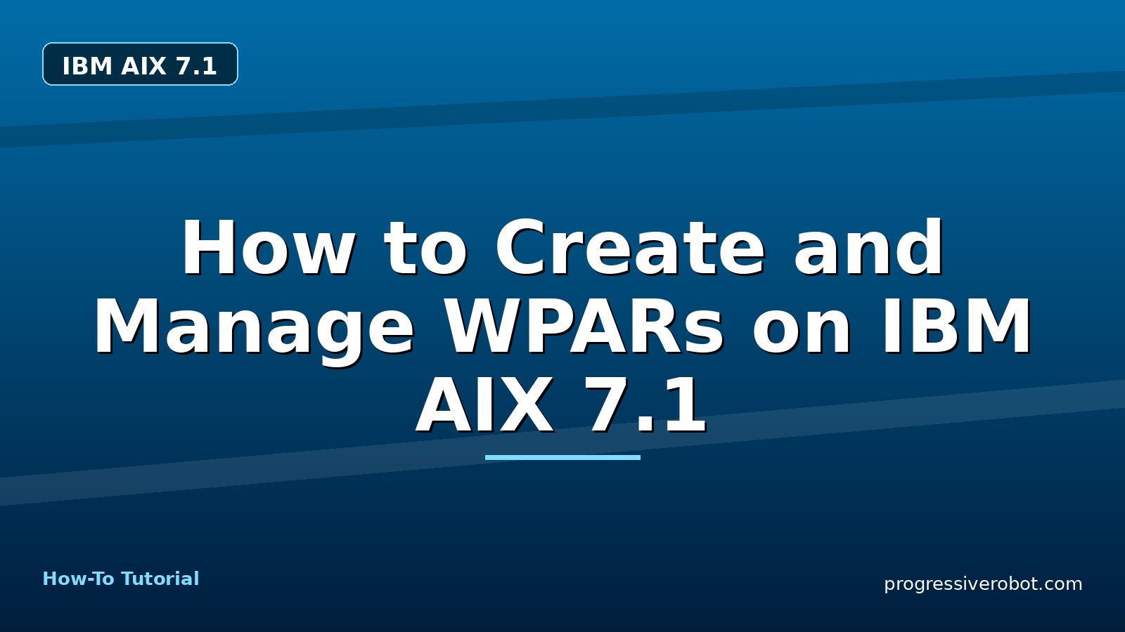 How to Create and Manage WPARs on IBM AIX 7.1 — step-by-step IBM AIX 7.1 tutorial on Progressive Robot