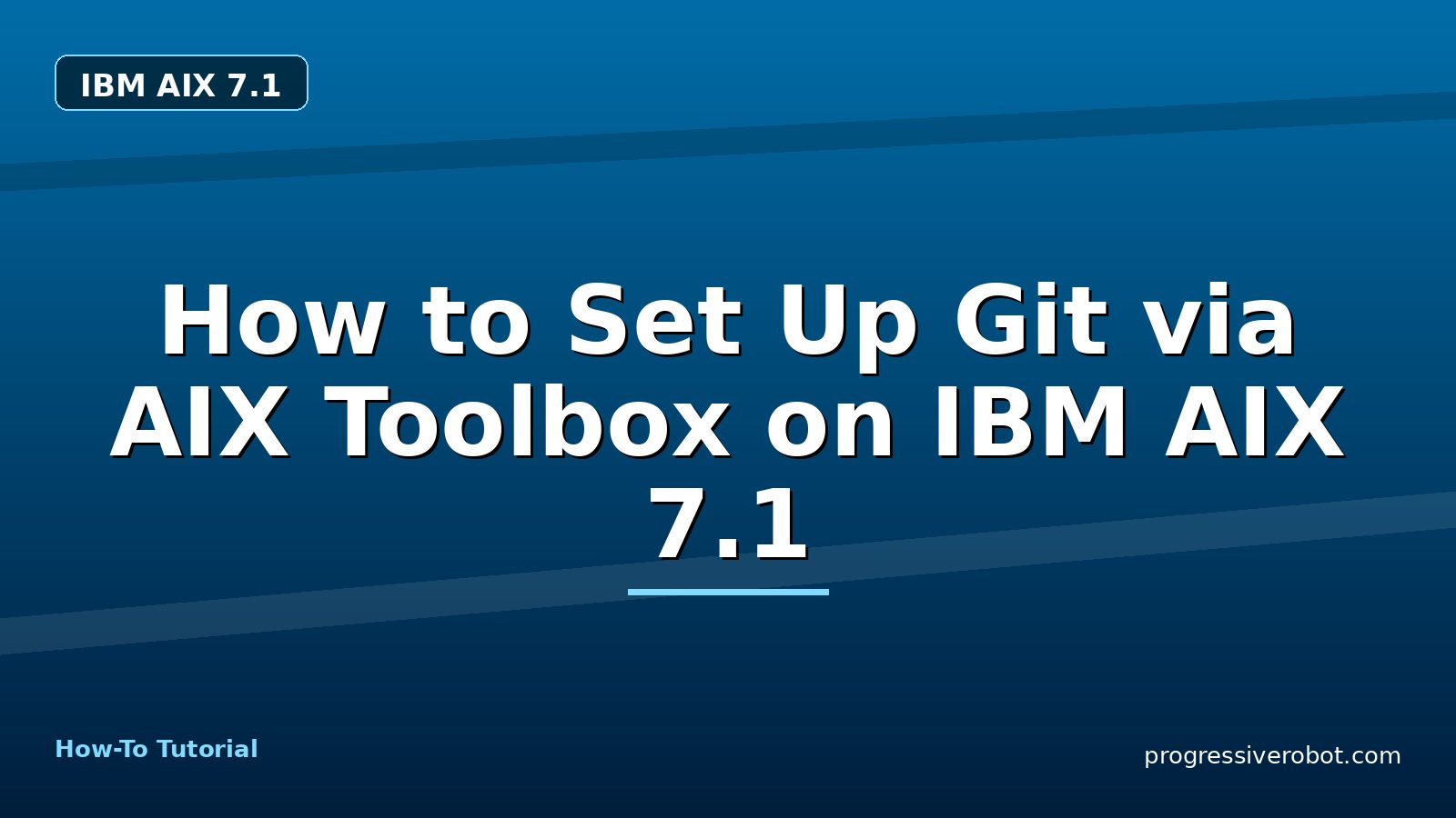 How to Set Up Git via AIX Toolbox on IBM AIX 7.1 — step-by-step IBM AIX 7.1 tutorial on Progressive Robot