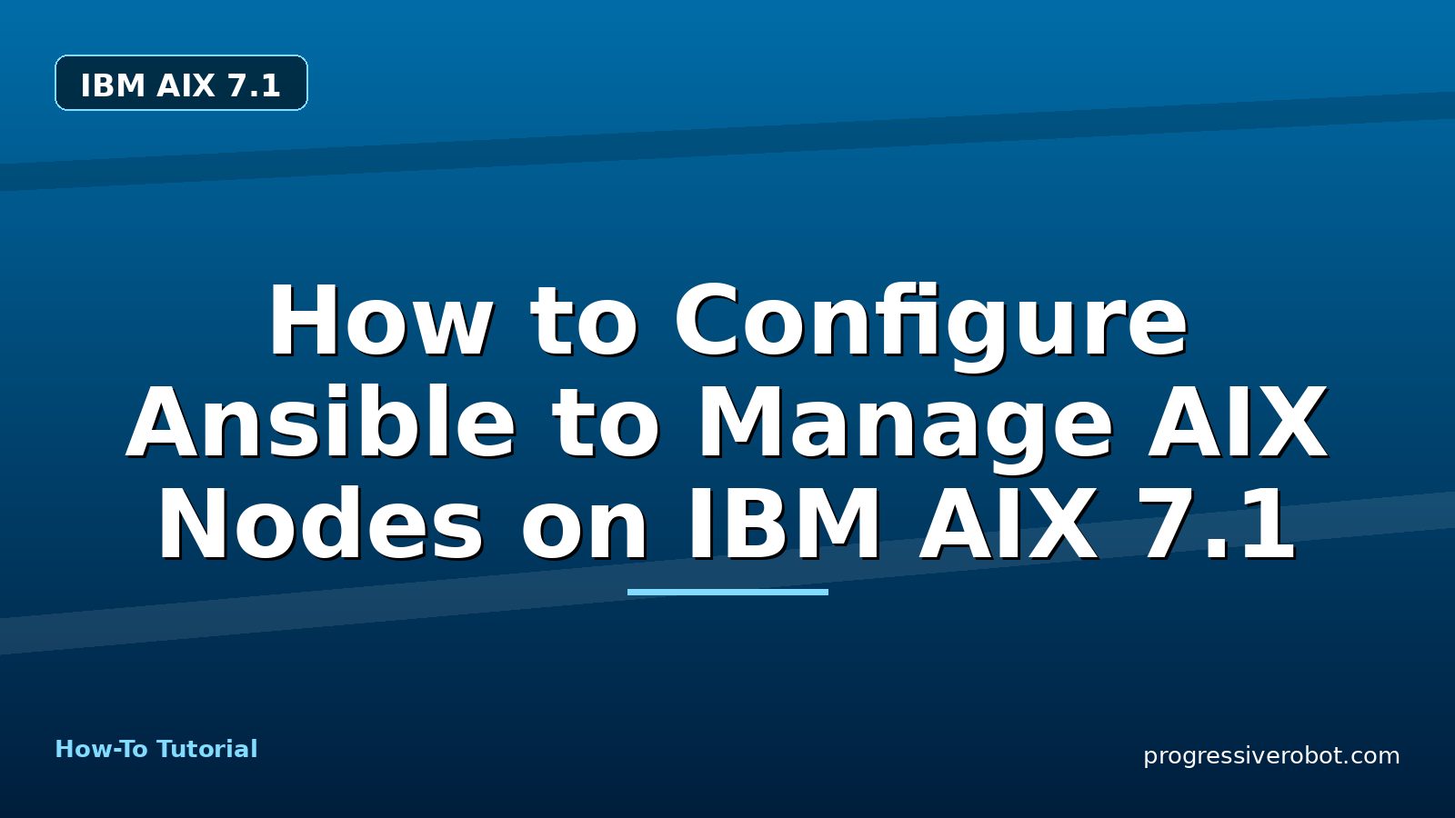 How to Configure Ansible to Manage AIX Nodes on IBM AIX 7.1 — step-by-step IBM AIX 7.1 tutorial on Progressive Robot