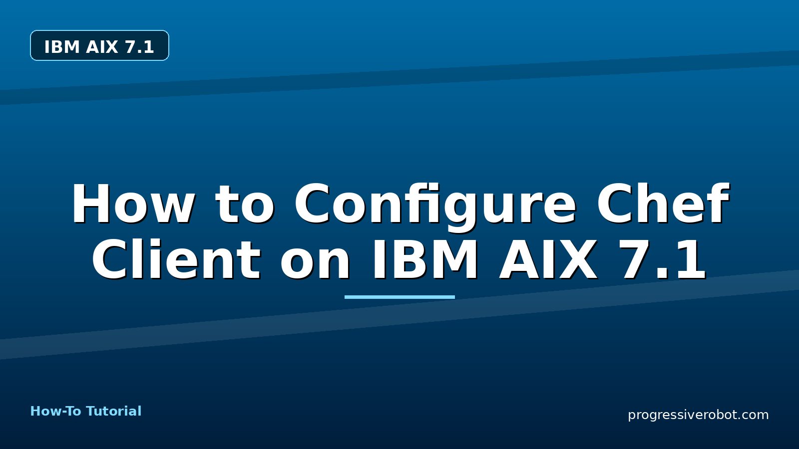 How to Configure Chef Client on IBM AIX 7.1 — step-by-step IBM AIX 7.1 tutorial on Progressive Robot