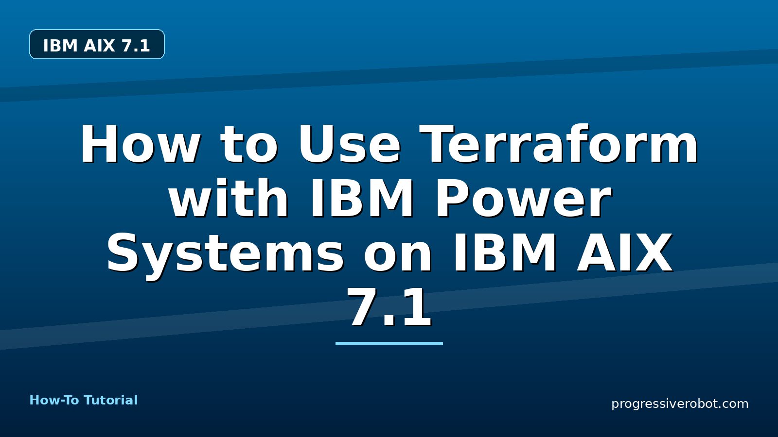 How to Use Terraform with IBM Power Systems on IBM AIX 7.1 — step-by-step IBM AIX 7.1 tutorial on Progressive Robot