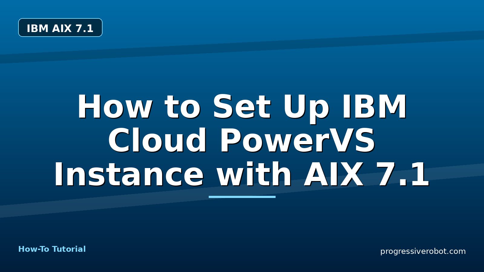 How to Set Up IBM Cloud PowerVS Instance with AIX 7.1 — step-by-step IBM AIX 7.1 tutorial on Progressive Robot