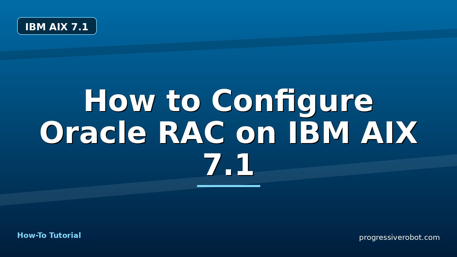 How to Configure Oracle RAC on IBM AIX 7.1 — step-by-step IBM AIX 7.1 tutorial on Progressive Robot