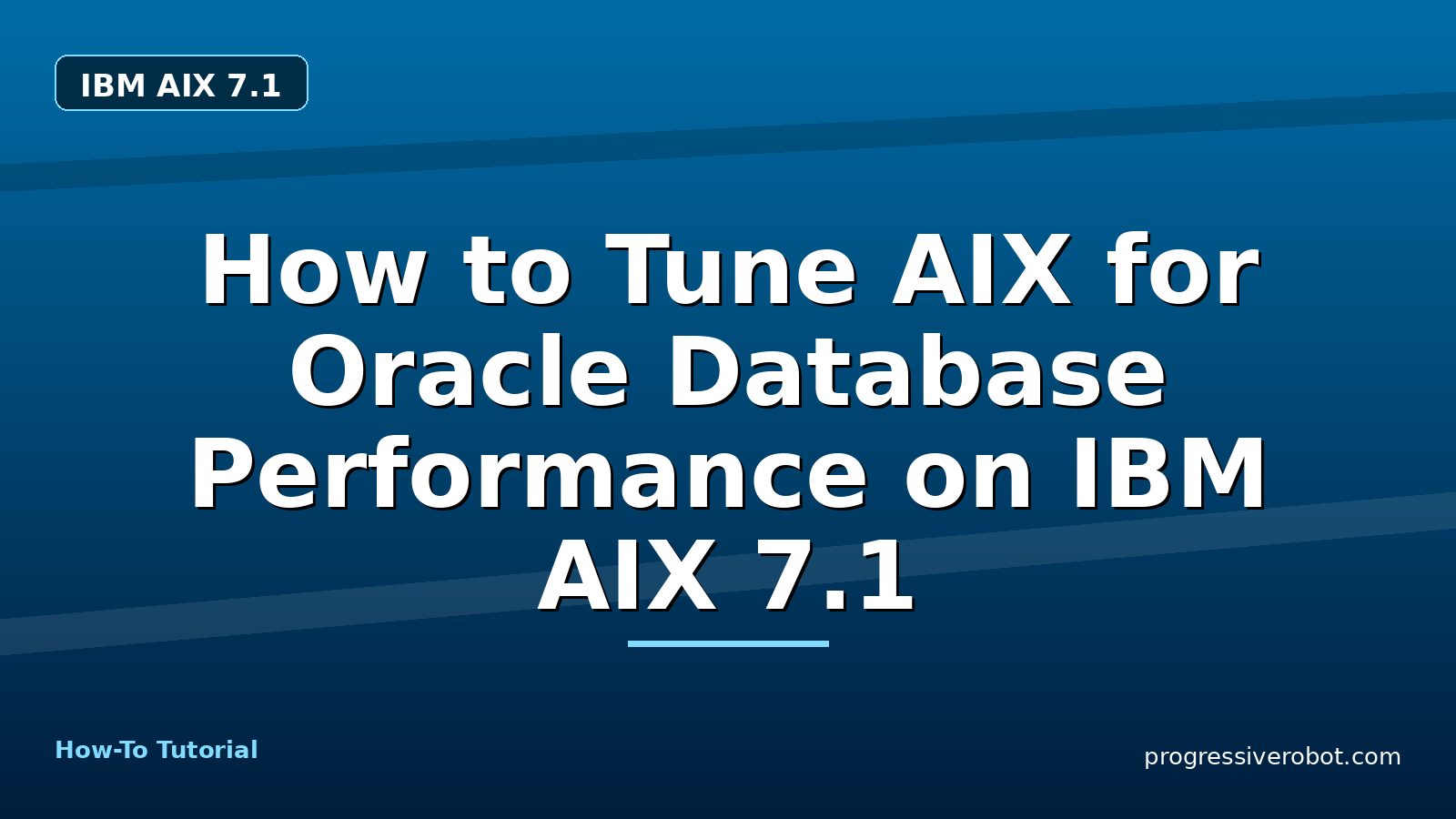 How to Tune AIX for Oracle Database Performance on IBM AIX 7.1 — step-by-step IBM AIX 7.1 tutorial on Progressive Robot
