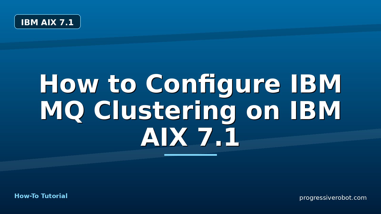 How to Configure IBM MQ Clustering on IBM AIX 7.1 — step-by-step IBM AIX 7.1 tutorial on Progressive Robot