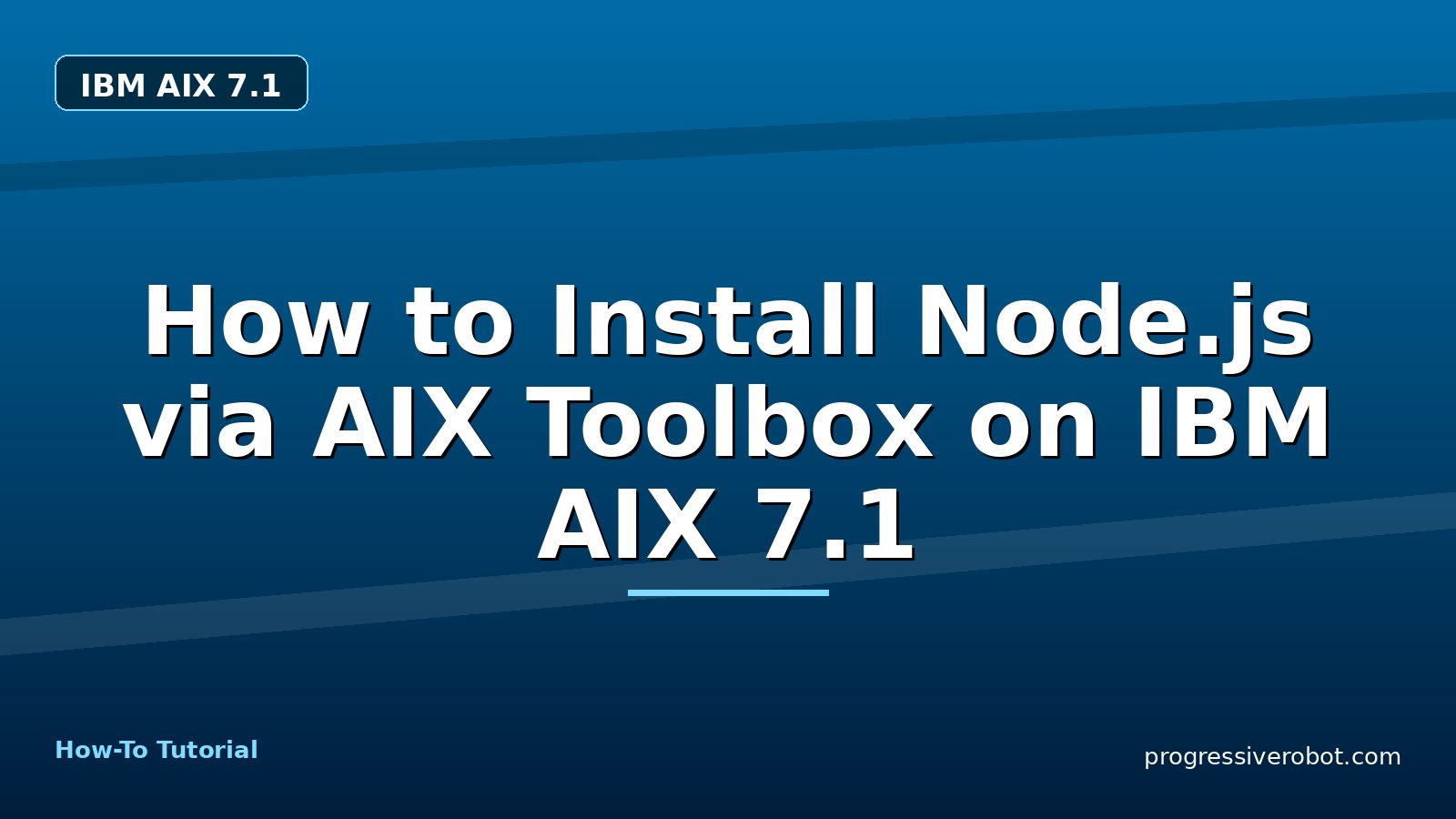 How to Install Node.js via AIX Toolbox on IBM AIX 7.1 — step-by-step IBM AIX 7.1 tutorial on Progressive Robot